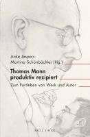 bokomslag Thomas Mann Produktiv Rezipiert: Zum Fortleben Von Werk Und Autor