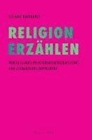 bokomslag Religion Erzahlen: Mircea Eliades Religionswissenschaftliches Und Literarisches Doppelwerk