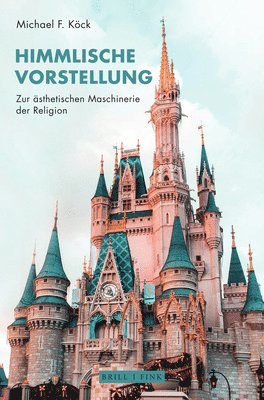 bokomslag Himmlische Vorstellung: Zur Asthetischen Maschinerie Der Religion