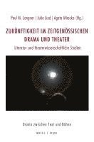 bokomslag Zukunftigkeit Im Zeitgenossischen Drama Und Theater: Literatur- Und Theaterwissenschaftliche Studien