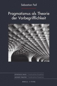 bokomslag Pragmatismus als Theorie der Vorbegrifflichkeit