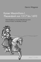 bokomslag Kaiser Maximilians I. Theuerdank Von 1517 Bis 1693: Seine Entstehung Und Seine Bearbeitung Durch Burkard Waldis Und Matthaus Schultes