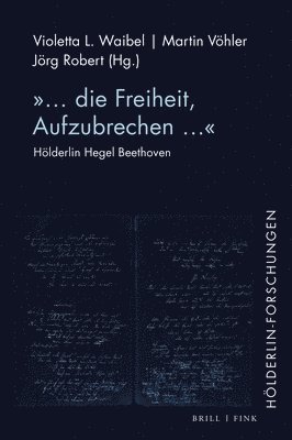 Violetta L. Waibel, Martin Vöhler, Jörg Robert - '... Die Freiheit, Aufzubrechen...: Holderlin Hegel Beethoven', Inbunden
