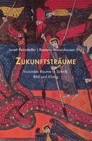 Janett Reinstädler, Romana Weiershausen - Zukunftsträume: Visionäre Räume in Schrift, Bild und Klang, Häftad