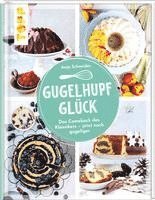 Anja Schneider - Gugelhupfglück. Das Comeback des Klassikers - jetzt noch gugeliger, Inbunden