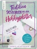 bokomslag Textilien gestalten mit dem Hobbyplotter - Applikationen für T-Shirts, Kissen, Taschen und mehr