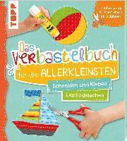 Das Verbastelbuch für die Allerkleinsten Schneiden und Kleben. Meine Lieblingssachen 1