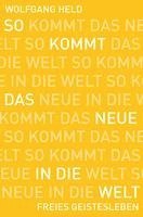 So kommt das Neue in die Welt
