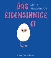 Milja Praagman - Das eigensinnige Ei, Inbunden