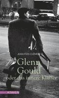 bokomslag Glenn Gould oder das innere Klavier