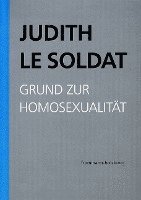 bokomslag Judith Le Soldat, Grund Zur Homosexualitat: Vorlesungen Zu Einer Neuen Psychoanalytischen Theorie Der Homosexualitat
