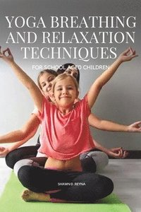bokomslag Yoga Breathing and Relaxation Techniques for School aged Children