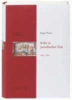 Jürgen Herres - Geschichte der Stadt Köln 09. Köln in preußischer Zeit 1815 - 1871, Inbunden