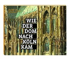 Christoph Baum, Barbara Schock-Werner, Johannes Schröer - Wie der Dom nach Köln kam, Inbunden