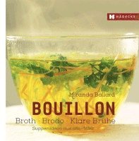 Miranda Ballard - Bouillon - Broth - Brodo - klare Brühe, Inbunden