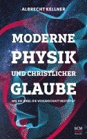 Albrecht Kellner - Moderne Physik und christlicher Glaube, Inbunden