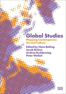 Hans Belting, Jacob Birken - Global Studies: Mapping Contemporary Art and Culture, Häftad