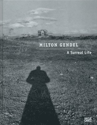 Peter Miller - Milton Gendel: A Surreal Life, Inbunden