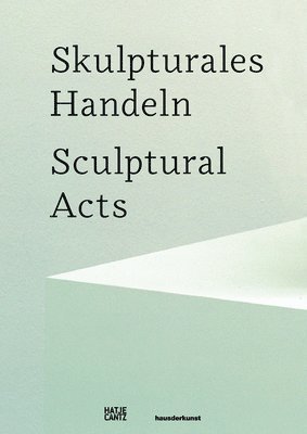 Skulpturales Handeln/Sculptural Acts