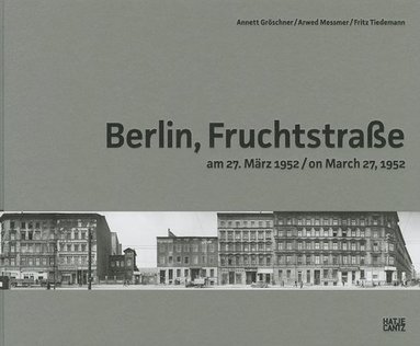 Annett Gröschner, Arwed Messmer - Arwed Messmer & Annett Gröschner: Berlin, Fruchtstrasse on March 27, 1952, Inbunden
