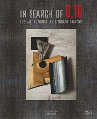 bokomslag In Search of 0,10: The Last Futurist Exhibition of Painting