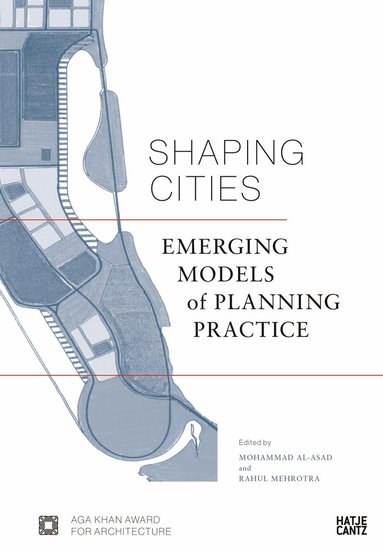 Rahul Mehrotra, Mohammad al-Asad, Bruno De Meulder, Farrokh Derakhshani, Alejandro Echeverri, Lim Eng Hwee, Weiwen Huang, Christopher C.M. Lee, Mohsen Mostafavi, Dennis Pieprz, Kais Samarrai, Kelly Shannon, Aaron Tan - Shaping Cities, Inbunden