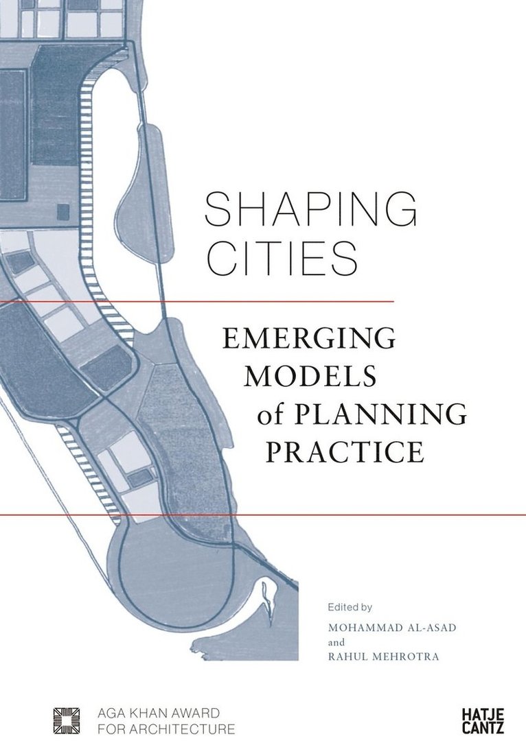 Rahul Mehrotra, Mohammad al-Asad, Bruno De Meulder, Farrokh Derakhshani, Alejandro Echeverri, Lim Eng Hwee, Weiwen Huang, Christopher C.M. Lee, Mohsen Mostafavi, Dennis Pieprz, Kais Samarrai, Kelly Shannon, Aaron Tan - Shaping Cities, Inbunden