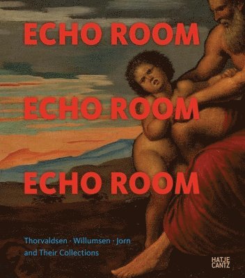 Anne Gregersen - Echo Room: Thorvaldsen, Willumsen, Jorn and Their Collections, Häftad