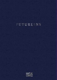 bokomslag Futuruins: The Future of Ruins and Ruins of the Future