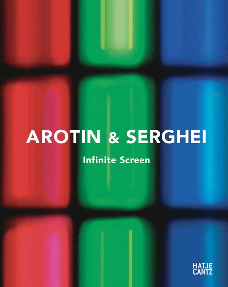 Gerfried Stocker, Ivan Fedele, Karine Tissot, Marie Eve Lafontaine, Sabine Haag, Ulf Küster, Ulf Kuster, Arotin & Serghei - AROTIN & SERGHEI: Infinite Screen, Inbunden