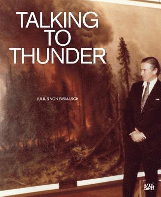 Julius von Bismarck: Talking to Thunder 1