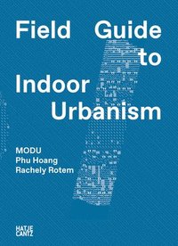 bokomslag MODU: Field Guide to Indoor Urbanism