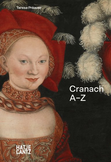 Teresa Präauer - Lucas Cranach: A to Z, Inbunden