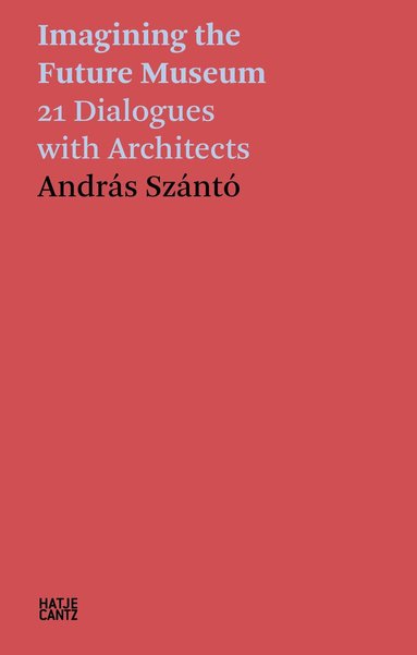 Andras Szanto - András Szántó: Imagining the Future Museum, Häftad