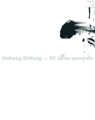 bokomslag Hollweg Stiftung - 50 Jahre sammeln (German edition)