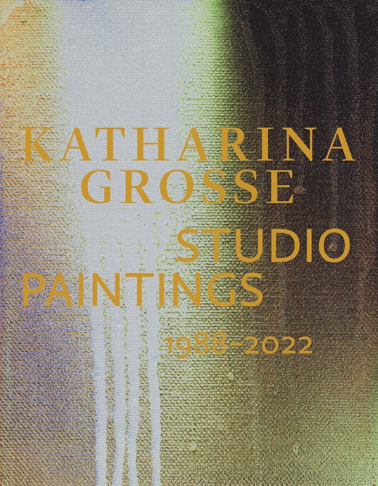 Katharina Grosse Studio Paintings 19882022 (Bilingual edition) 1