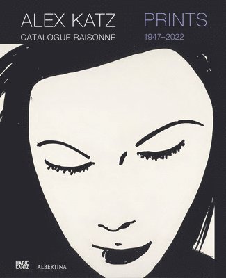 Alex Katz Catalogue Raisonn: Prints 1947-2022 1