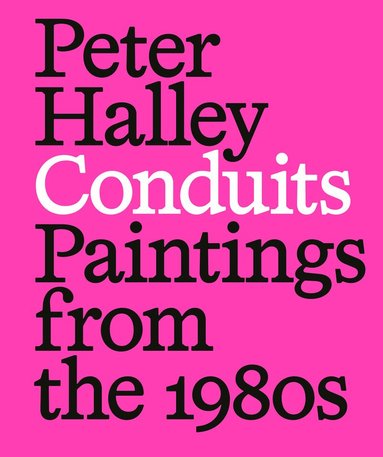 Michelle Cotton - Peter Halley: Conduits: Paintings from the 1980s, Häftad