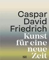 Markus Bertsch, Johannes Grave - Caspar David Friedrich. Kunst für eine neue Zeit, Inbunden
