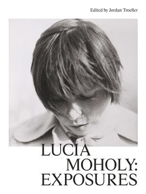 Lucia Moholy: Exposures 1