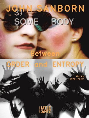 Stephen Sarrazin, Peter Weibel, John Sanborn - John Sanborn: Between Order and Entropy, Works 1976–2022, Inbunden