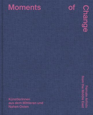 Moments of Change: Female Artists from the Middle East (Bilingual edition)
