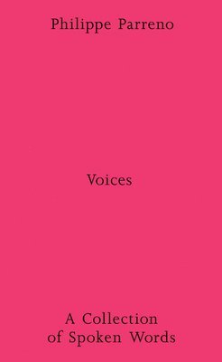 Philippe Parreno: Voices - A Collection of Spoken Works 1
