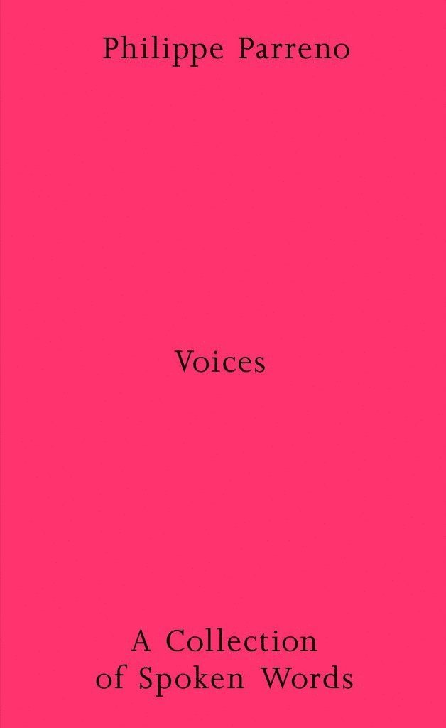 Philippe Parreno: Voices - A Collection of Spoken Works 1