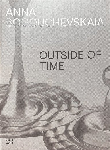 Josephine Gabler, Mark Gisbourne, Sebastian C. Strenger, Jörg-uwe Neumann - Anna Bogouchevskaia. Outside Of Time, Inbunden