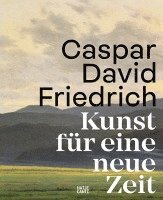 bokomslag Caspar David Friedrich. Kunst für eine neue Zeit