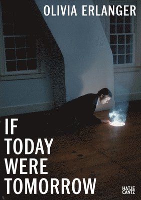 Olivia Erlanger, Patricia Restrepo - Olivia Erlanger: If Today Were Tomorrow, Häftad