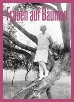 bokomslag Frauen auf Bäumen: Vintage-Fotografie, Nostalgische Schwarz-Weiß-Bilder und Zeitlose Geschichten aus den 1920er- bis 1950er-Jahren