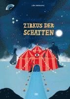 bokomslag Zirkus der Schatten - Ein magisches Bilderbuch über Gefühle, Angst und Mut für Kinder ab 4 Jahren