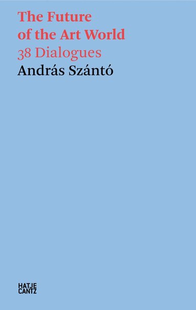 András Szántó, András Szántó - András Szántó: The Future of the Art World, Häftad